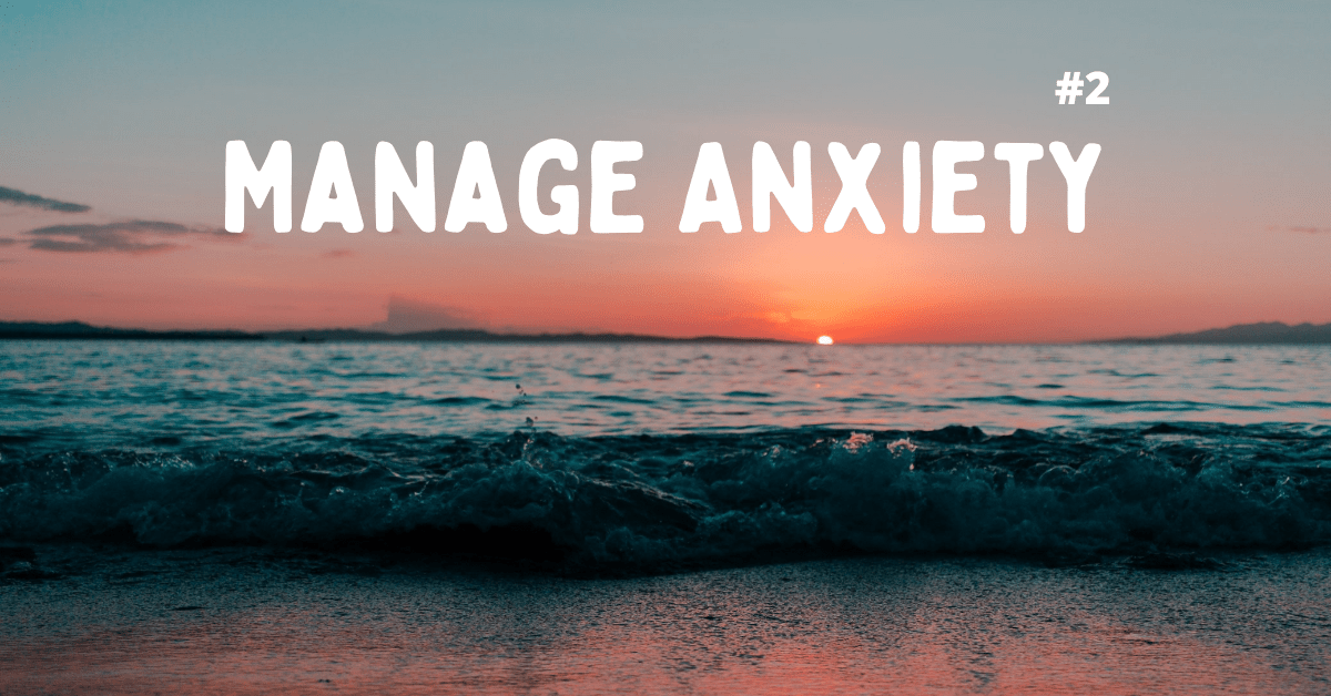 Tips To Manage Your Anxiety (Part 2)