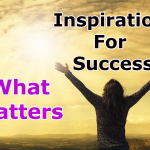 INSPIRATION FOR SUCCESS - Part 4 (What Matters Most ?)
