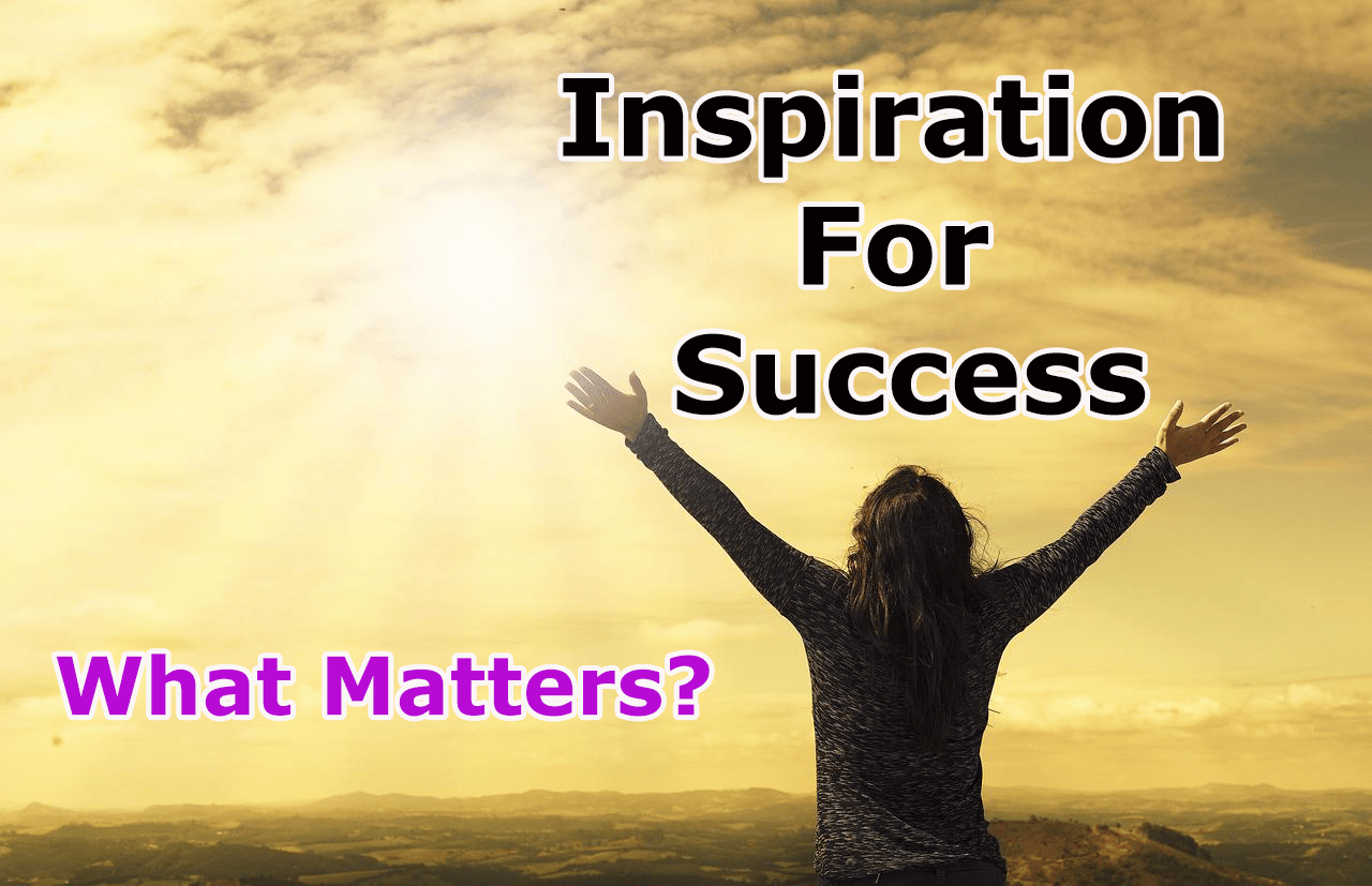 INSPIRATION FOR SUCCESS Part 1: What Matters