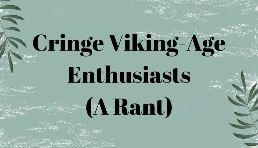 Cringe Viking-Age Enthusiasts (A Rant)