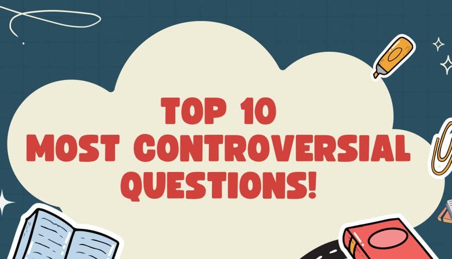 Top 10 Most Controversial Questions!