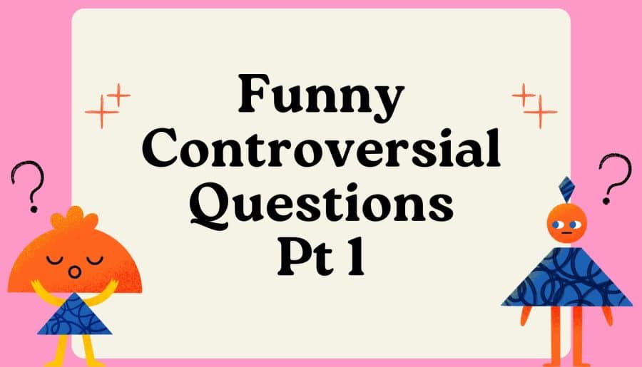 Funny Controversial Questions Pt.1
