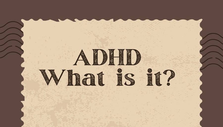 ADHD… What Is It?