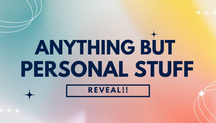 Anything but Personal Stuff Reveal!!