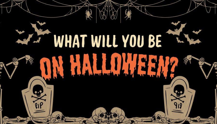 What Will You Be On Halloween?